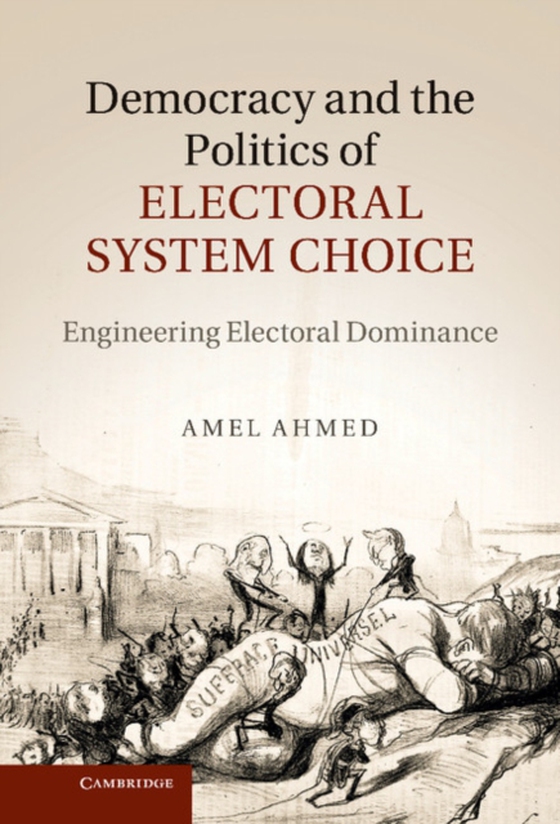 Democracy and the Politics of Electoral System Choice (e-bog) af Ahmed, Amel