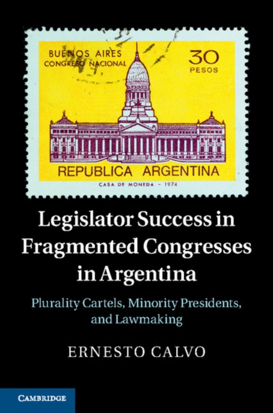 Legislator Success in Fragmented Congresses in Argentina (e-bog) af Calvo, Ernesto