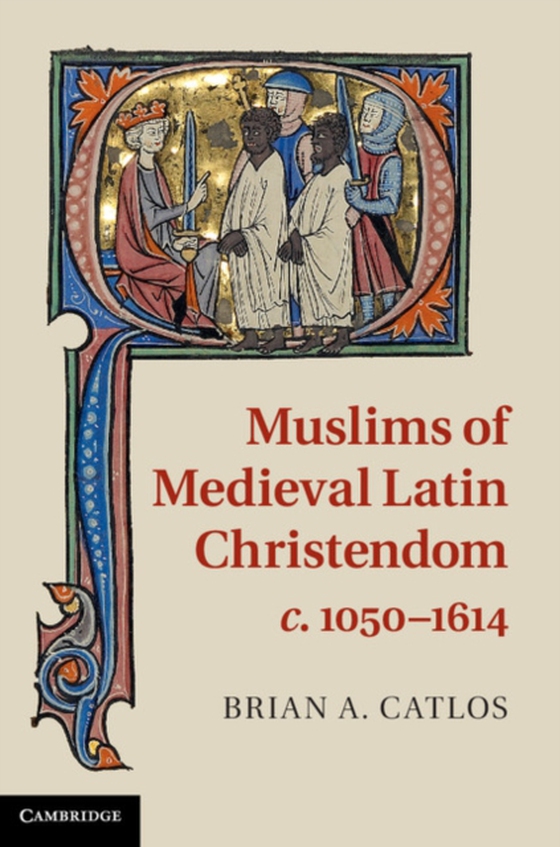 Muslims of Medieval Latin Christendom, c.1050-1614 (e-bog) af Catlos, Brian A.