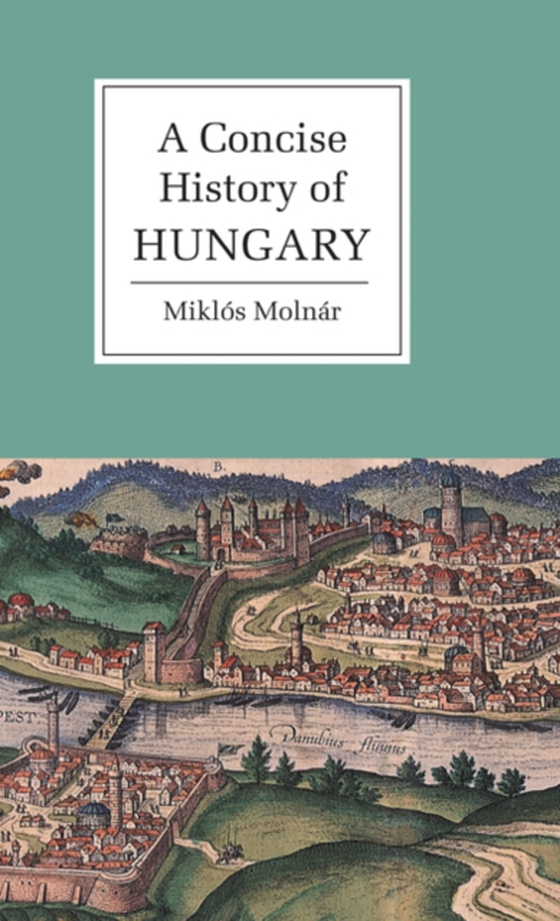 Concise History of Hungary (e-bog) af Molnar, Miklos