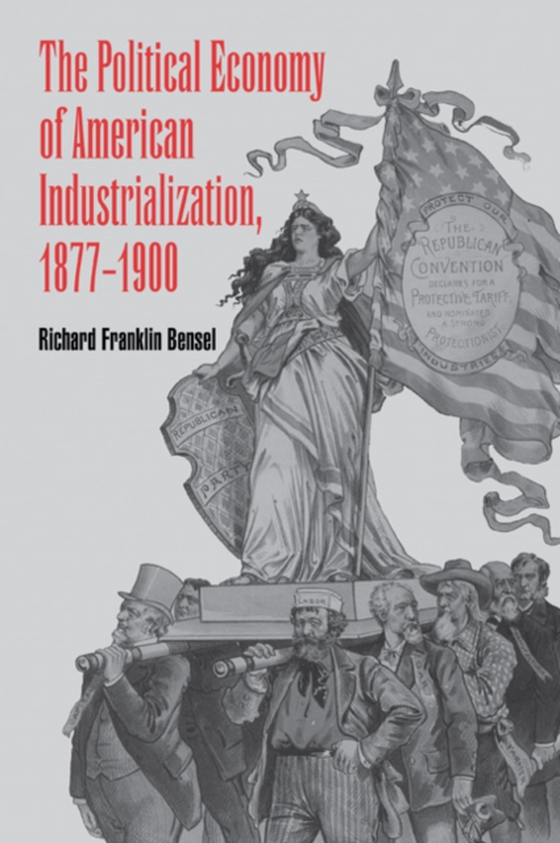 Political Economy of American Industrialization, 1877-1900 (e-bog) af Bensel, Richard Franklin