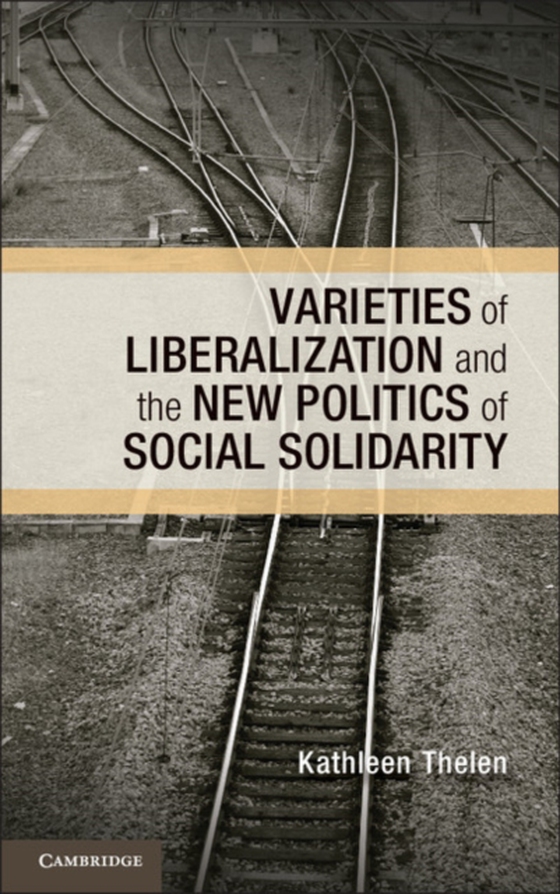 Varieties of Liberalization and the New Politics of Social Solidarity (e-bog) af Thelen, Kathleen