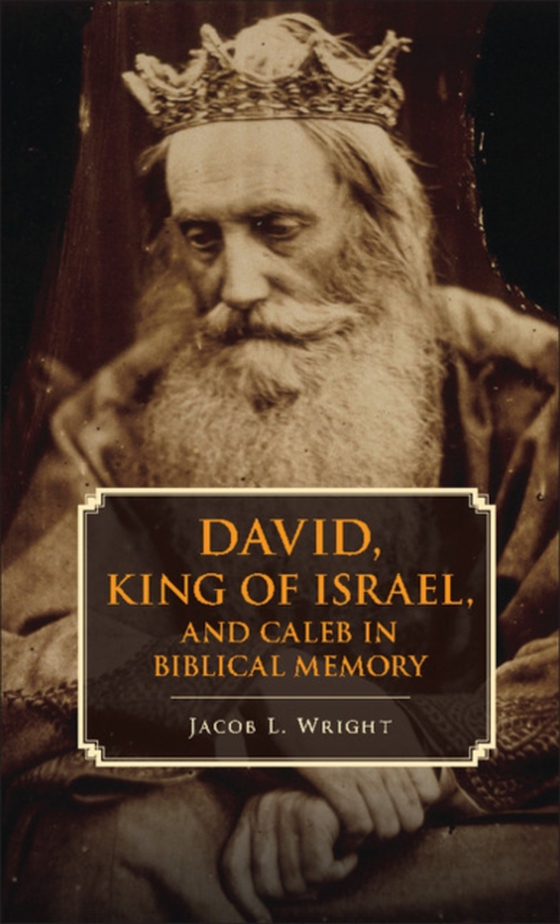 David, King of Israel, and Caleb in Biblical Memory (e-bog) af Wright, Jacob L.