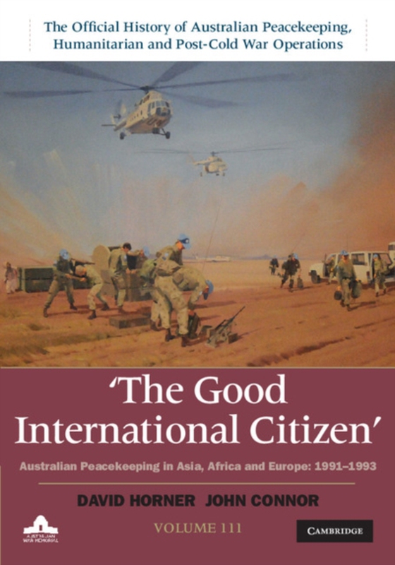 Good International Citizen: Volume 3, The Official History of Australian Peacekeeping, Humanitarian and Post-Cold War Operations (e-bog) af Connor, John