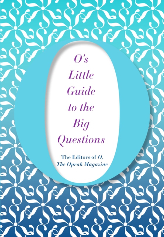 O's Little Guide to the Big Questions (e-bog) af O, The Oprah Magazine