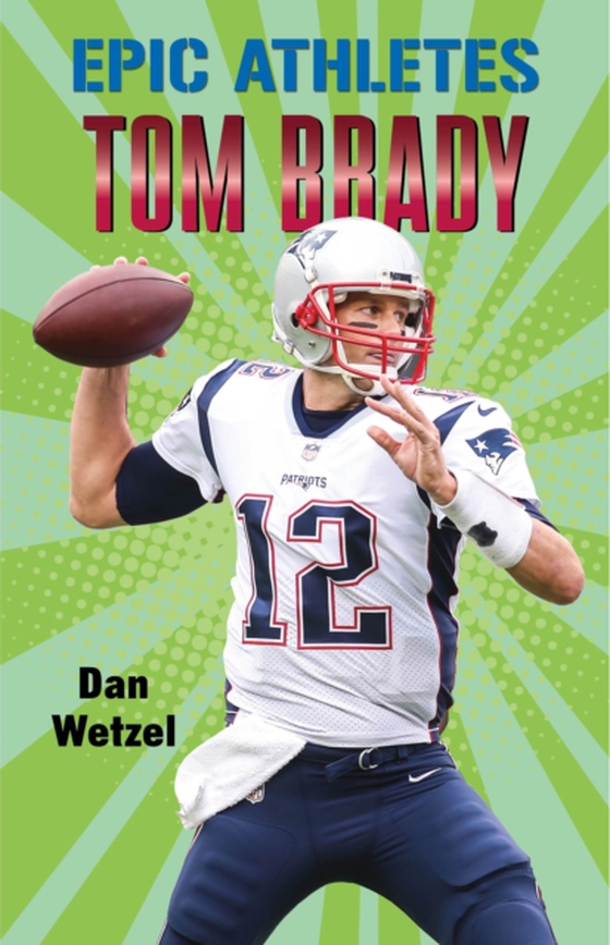 Epic Athletes: Tom Brady (e-bog) af Wetzel, Dan