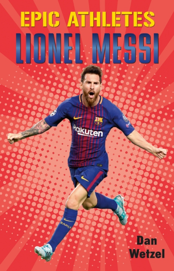 Epic Athletes: Lionel Messi (e-bog) af Wetzel, Dan