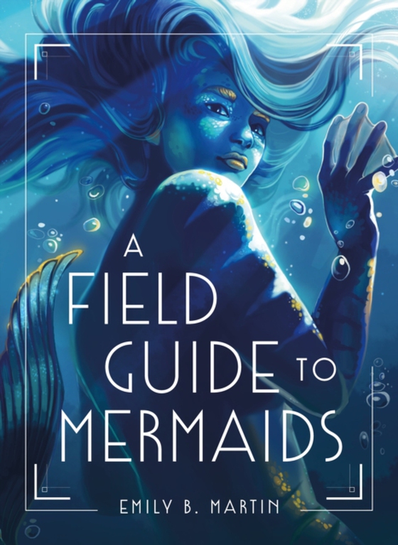 Field Guide to Mermaids (e-bog) af Martin, Emily B.