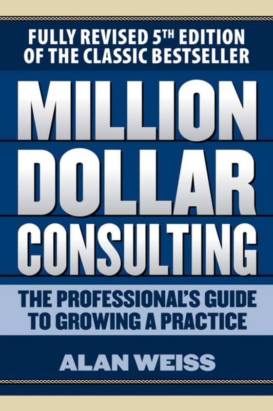 Million Dollar Consulting 5E (e-bog) af Weiss, Alan