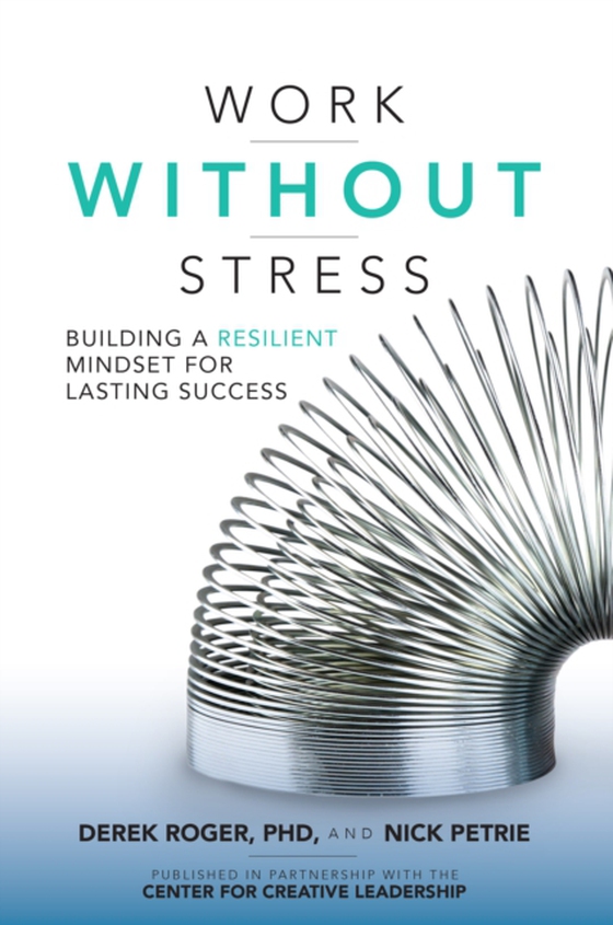 Work without Stress: Building a Resilient Mindset for Lasting Success (e-bog) af Petrie, Nick
