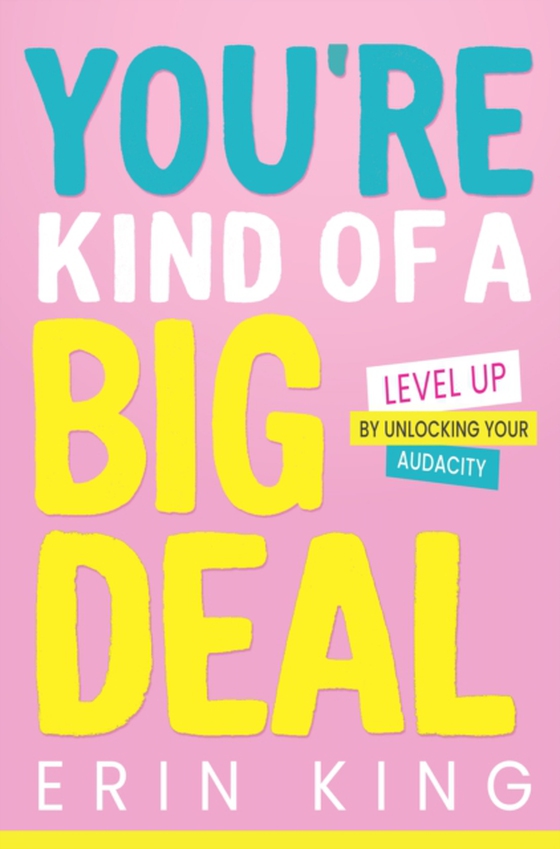 You're Kind of a Big Deal: Level Up by Unlocking Your Audacity (e-bog) af King, Erin