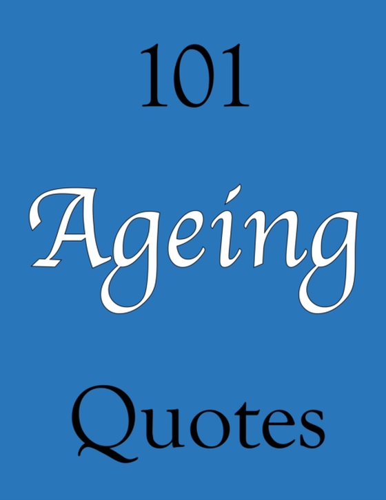 101 Ageing Quotes