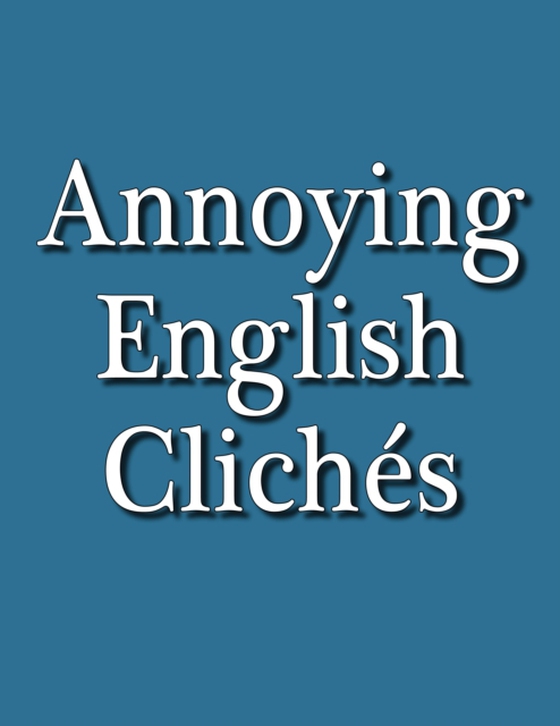 Annoying English Cliches