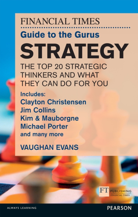 FT Guide to the Gurus: Strategy - The Top 20 Strategic Thinkers and What They Can Do For You (e-bog) af Evans, Vaughan