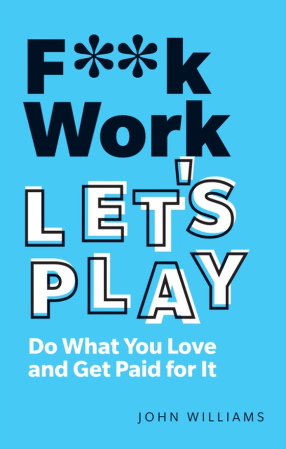 F**k Work, Let's Play (e-bog) af Williams, John