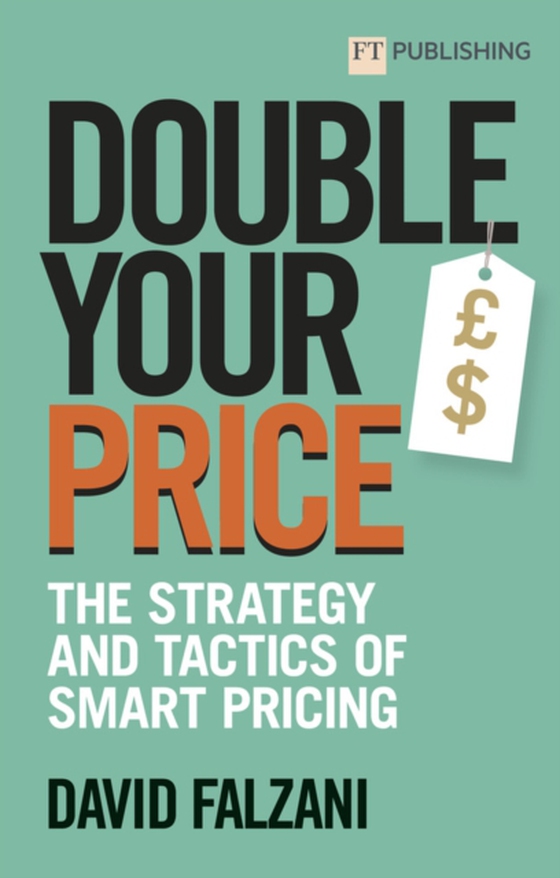 Double your Price: The Strategy and Tactics of Smart Pricing (e-bog) af Falzani, David