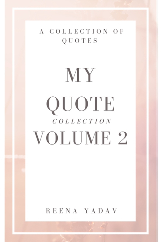 My Quote Collection: Volume 2 (e-bog) af Yadav, Reena