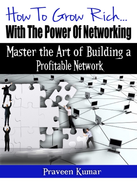 How to Grow Rich with the Power of Networking (e-bog) af Kumar, Prashant