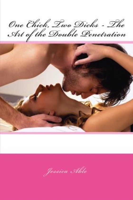 One Chick, Two Dicks: The Art of the Double Penetration