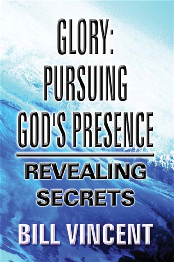 Glory: Pursuing God's Presence (e-bog) af Vincent, Bill