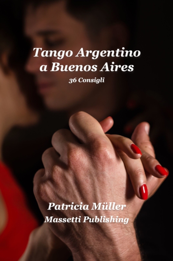 Tango Argentino a Buenos Aires: 36 stratagemmi per ballarlo felicemente (e-bog) af Muller, Patricia