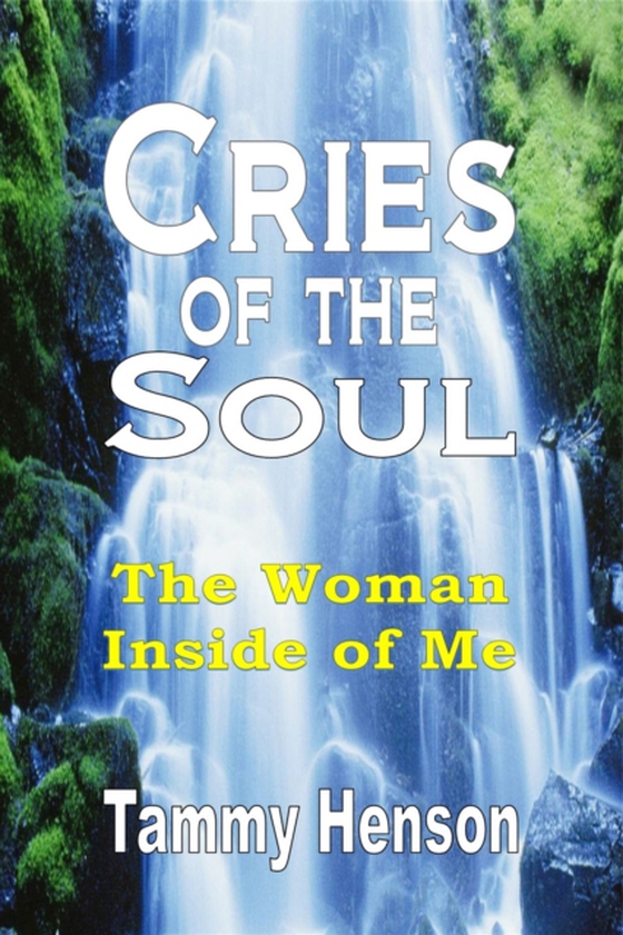 Cries of the Soul: The Woman Inside of Me (e-bog) af Henson, Tammy