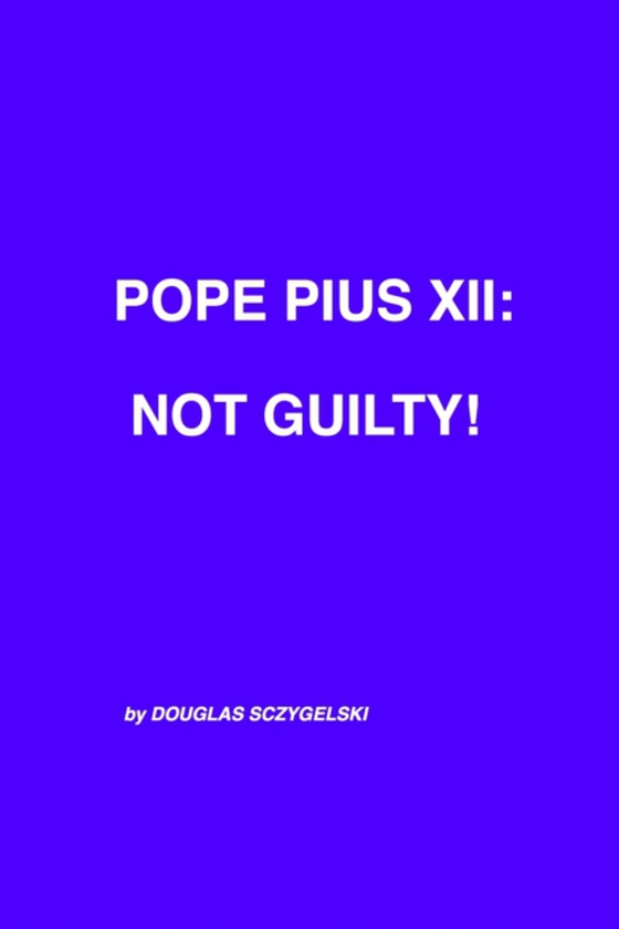 Pope Pius XII: Not Guilty!