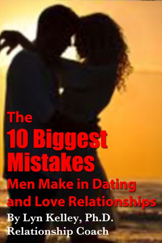 10 Biggest Mistakes Men Make in Dating and Love Relationships (e-bog) af Kelley, Lyn