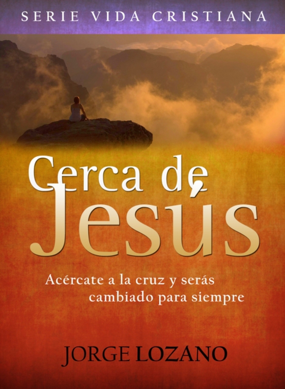 Cerca de Jesus: Acercate a la cruz y seras cambiado para siempre