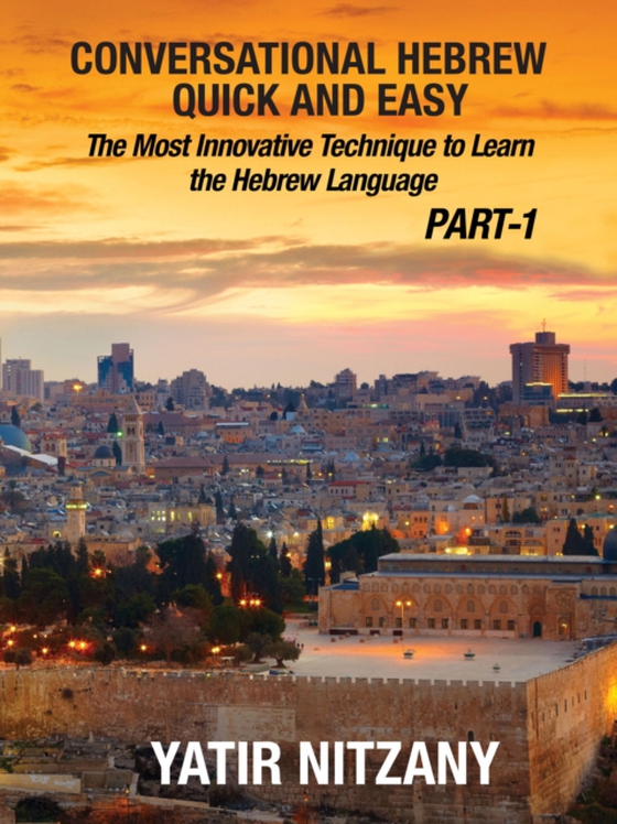 Conversational Hebrew Quick and Easy: The Most Innovative and Revolutionary Technique to Learn the Hebrew Language. (e-bog) af Nitzany, Yatir