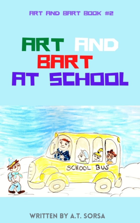 Art and Bart at School: Art and Bart Book #2 (e-bog) af Sorsa, A. T.