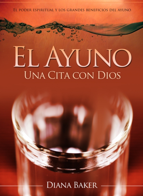 El Ayuno: Una Cita con Dios - El poder espiritual y los grandes beneficios del ayuno. (e-bog) af Baker, Diana