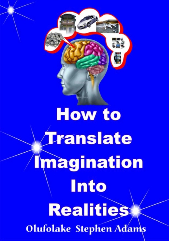 How To Translate Imagination Into Realities (e-bog) af Adams, Olufolake Stephen