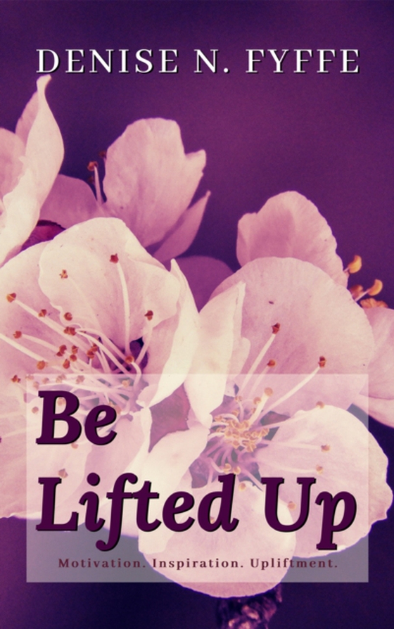 Be Lifted Up (e-bog) af Fyffe, Denise N.