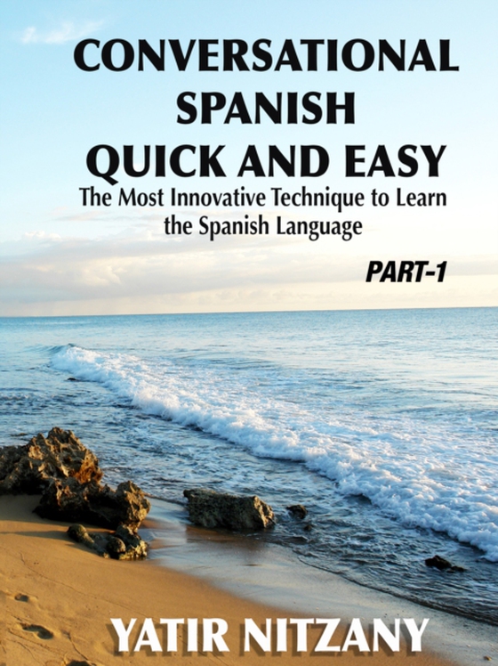 Conversational Spanish Quick and Easy: Part 1: The Most Innovative Technique to Learn the Spanish Language. (e-bog) af Nitzany, Yatir