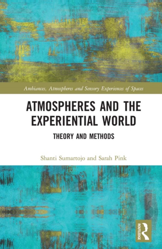Atmospheres and the Experiential World (e-bog) af Pink, Sarah