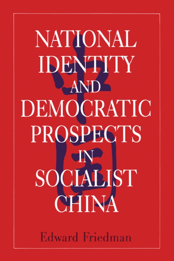 National Identity and Democratic Prospects in Socialist China (e-bog) af Friedman, Edward