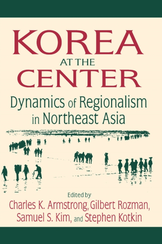 Korea at the Center: Dynamics of Regionalism in Northeast Asia (e-bog) af Kotkin, Stephen
