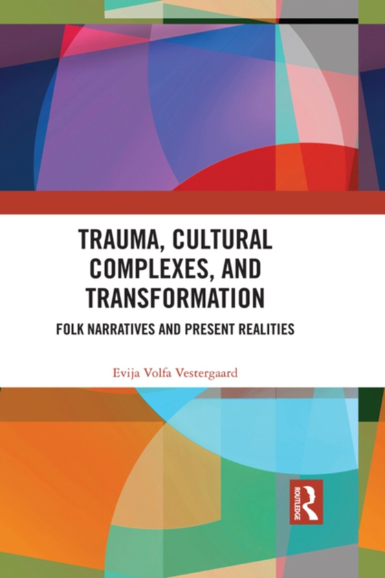 Trauma, Cultural Complexes, and Transformation (e-bog) af Vestergaard, Evija Volfa