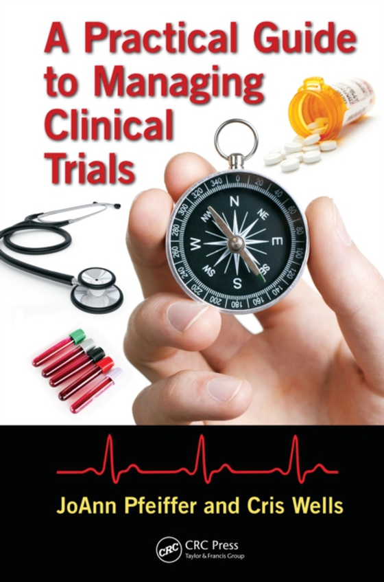 Practical Guide to Managing Clinical Trials (e-bog) af Wells, Cris