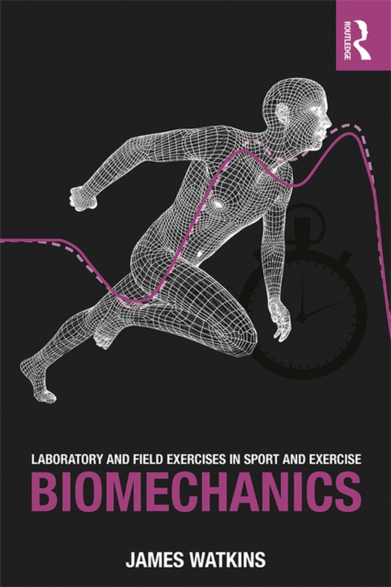 Laboratory and Field Exercises in Sport and Exercise Biomechanics (e-bog) af Watkins, James