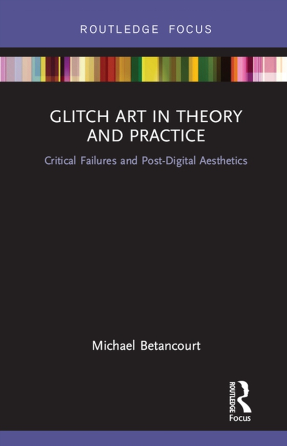 Glitch Art in Theory and Practice (e-bog) af Betancourt, Michael