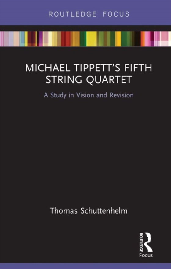 Michael Tippett's Fifth String Quartet (e-bog) af Schuttenhelm, Thomas