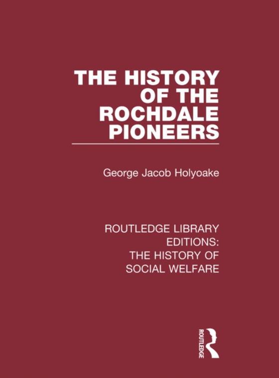 History of the Rochdale Pioneers (e-bog) af Holyoake, George Jacob