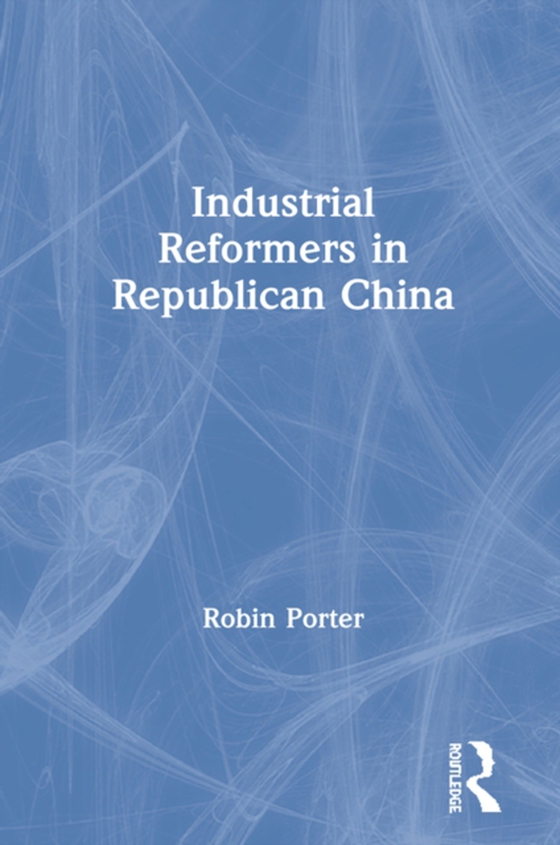 Industrial Reformers in Republican China (e-bog) af Porter, Robin