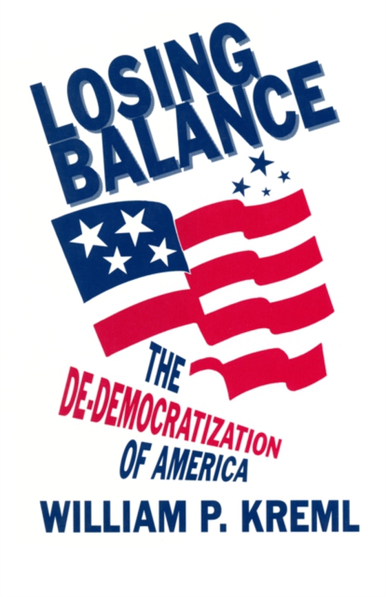 Losing Balance: De-Democratization of America (e-bog) af Kreml, William P.