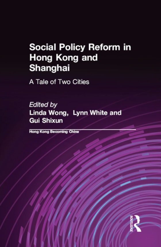 Social Policy Reform in Hong Kong and Shanghai: A Tale of Two Cities (e-bog) af Shixun, Gui