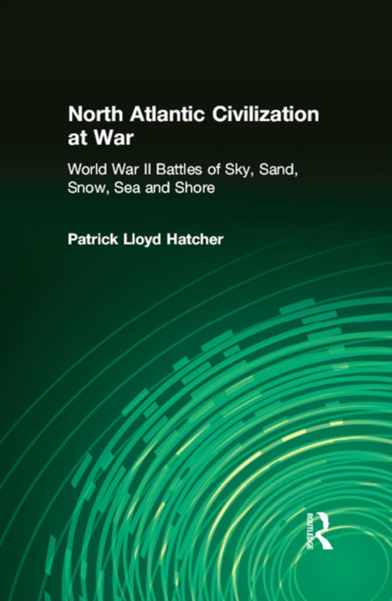 North Atlantic Civilization at War (e-bog) af Hatcher, Patrick Lloyd