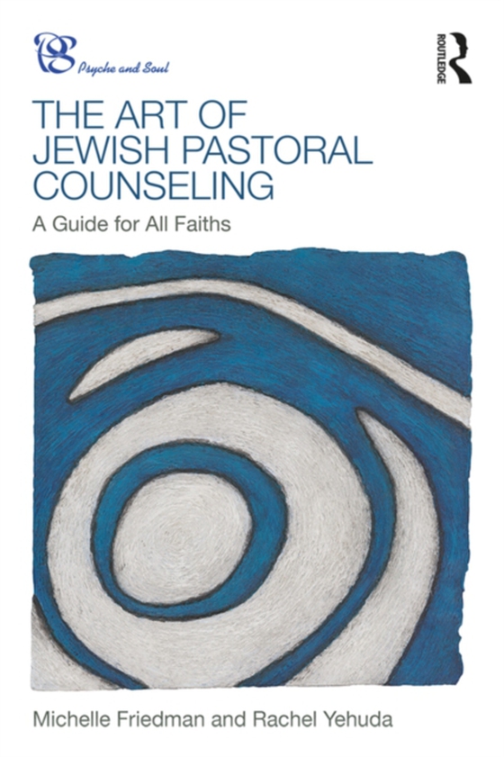 Art of Jewish Pastoral Counseling (e-bog) af Yehuda, Rachel