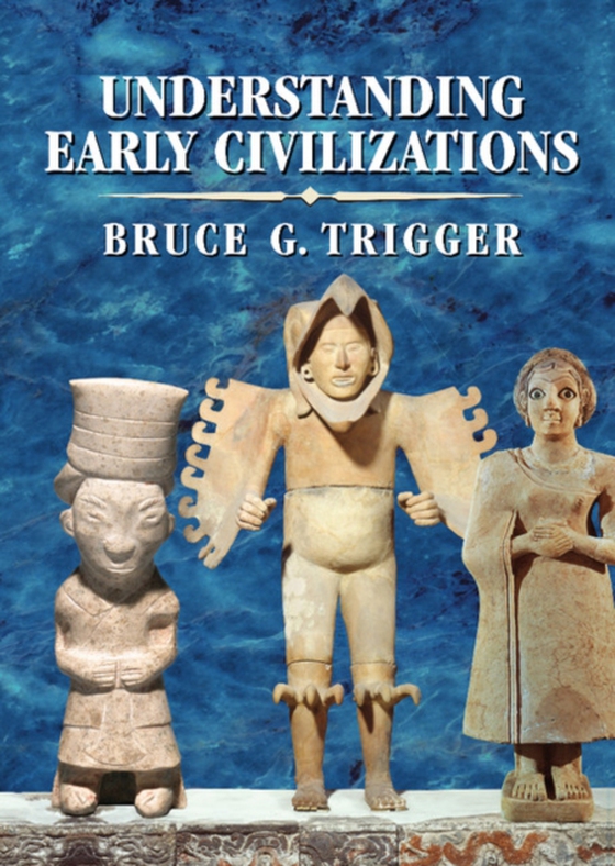 Understanding Early Civilizations (e-bog) af Trigger, Bruce G.